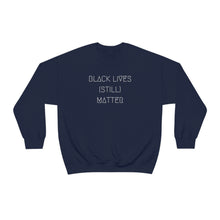 Load image into Gallery viewer, BLACK LIVES (STILL) MATTER UNISEX CREWNECK