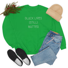 Load image into Gallery viewer, BLACK LIVES (STILL) MATTER UNISEX CREWNECK