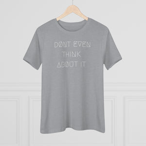 DØN'T EVEN THINK ABØUT IT WMNS TEE