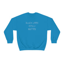 Load image into Gallery viewer, BLACK LIVES (STILL) MATTER UNISEX CREWNECK