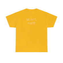 Load image into Gallery viewer, NØ SH*T, KANYE UNISEX TEE