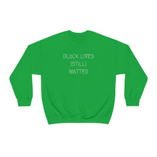 Load image into Gallery viewer, BLACK LIVES (STILL) MATTER UNISEX CREWNECK