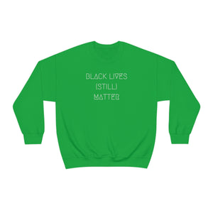 BLACK LIVES (STILL) MATTER UNISEX CREWNECK