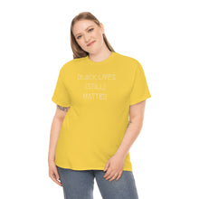 Load image into Gallery viewer, BLACK LIVES (STILL) MATTER UNISEX TEE