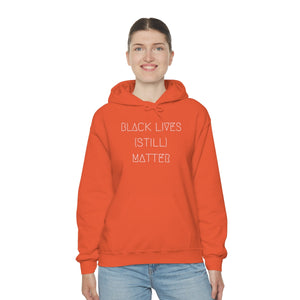 BLACK LIVES (STILL) MATTER UNISEX HOODIE