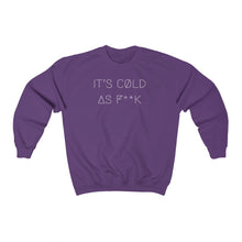 Load image into Gallery viewer, IT&#39;S CØLD AS F**K UNISEX CREWNECK