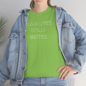 BLACK LIVES (STILL) MATTER UNISEX TEE