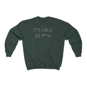 IT'S CØLD AS F**K UNISEX CREWNECK