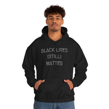 Load image into Gallery viewer, BLACK LIVES (STILL) MATTER UNISEX HOODIE