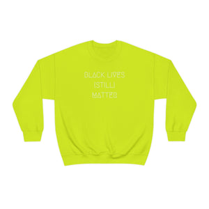 BLACK LIVES (STILL) MATTER UNISEX CREWNECK