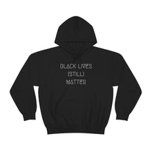 Load image into Gallery viewer, BLACK LIVES (STILL) MATTER UNISEX HOODIE