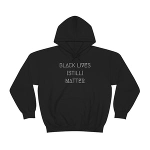 BLACK LIVES (STILL) MATTER UNISEX HOODIE