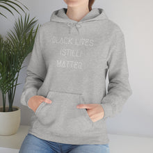 Load image into Gallery viewer, BLACK LIVES (STILL) MATTER UNISEX HOODIE