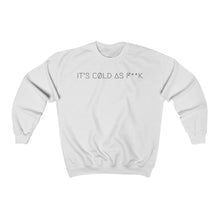 Load image into Gallery viewer, IT&#39;S CØLD AS F**K UNISEX CREWNECK 2