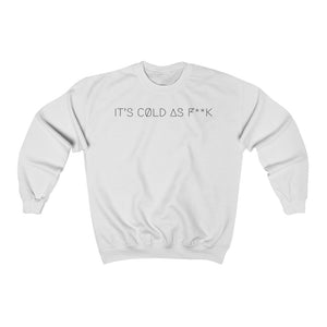 IT'S CØLD AS F**K UNISEX CREWNECK 2