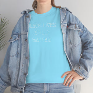 BLACK LIVES (STILL) MATTER UNISEX TEE