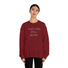 Load image into Gallery viewer, BLACK LIVES (STILL) MATTER UNISEX CREWNECK