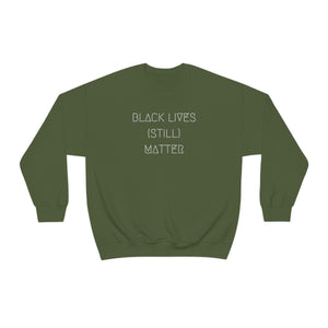 BLACK LIVES (STILL) MATTER UNISEX CREWNECK