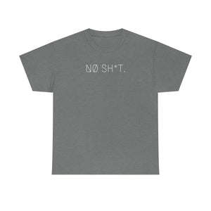 NØ SH*T. UNISEX TEE