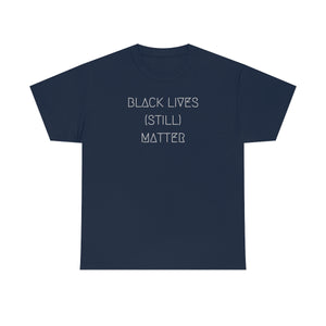 BLACK LIVES (STILL) MATTER UNISEX TEE